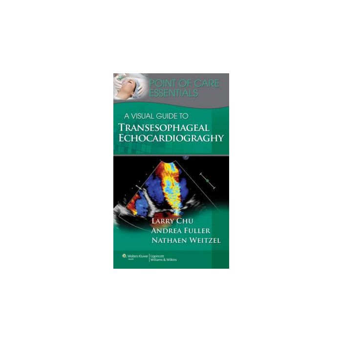 A Visual Guide to Transesophageal Echocardiography Chu Larry F.; Fuller Andrea; Weitzel Nathaen LIPPINCOTT Williams and Wilkins 9781451127881 A Visual Guide to Transesophageal Echocardiography Chu Larry F.; Fuller Andrea; Weitzel Nathaen LIPPINCOTT Williams and Wilkins 9781451127881