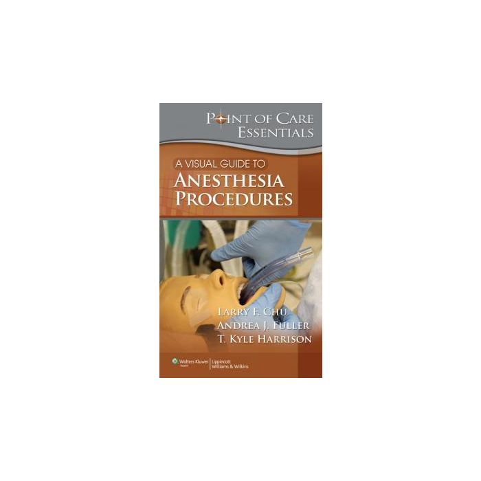 A Visual Guide to Anesthesia Procedures  Chu Larry F.; Fuller Andrea  LIPPINCOTT Williams and Wilkins  9781451130102