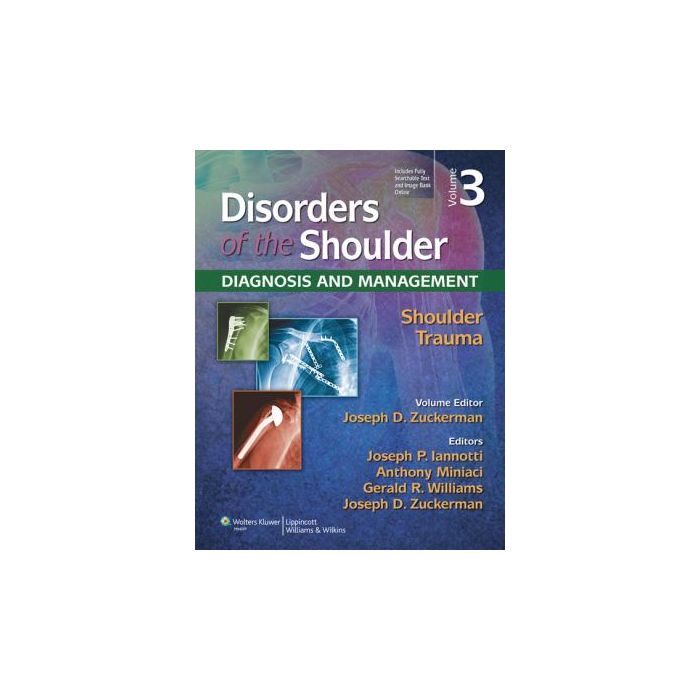 Disorders of the Shoulder. Vol. 3: Trauma, 3ed.  Zuckerman Joseph D.  LIPPINCOTT Williams and Wilkins  9781451130577