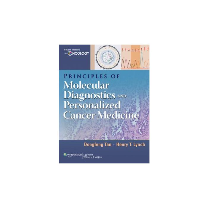 Principles of Molecular Diagnostics and Personalized Cancer Medicine Tan Dongfeng; Lynch Henry T. LIPPINCOTT Williams and Wilkins 9781451131970 Principles of Molecular Diagnostics and Personalized Cancer Medicine Tan Dongfeng; Lynch Henry T. LIPPINCOTT Williams and Wilkins 9781451131970