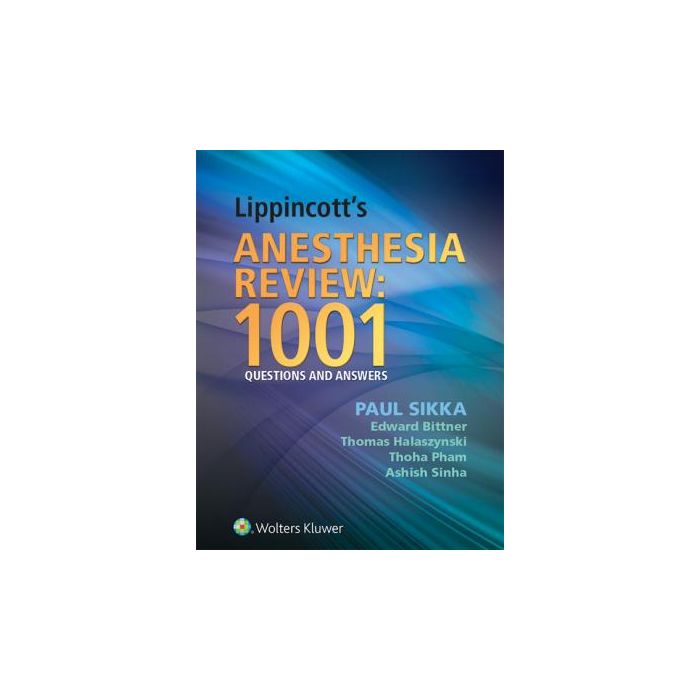 Lippincott's Anesthesia Review: 1001 Questions and Answers - Sikka Paul; Bittner Edward A.; Halaszynski Thomas; Pham Thoha; Sinha Ashish - LIPPINCOTT Williams and Wilkins - 9781451132007 Lippincott's Anesthesia Review: 1001 Questions and Answers - Sikka Paul; Bittner Edward A.; Halaszynski Thomas; Pham Thoha; Sinha Ashish - LIPPINCOTT Williams and Wilkins - 9781451132007