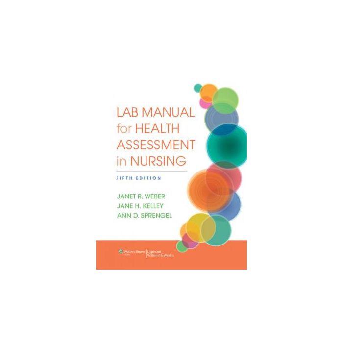 Lab Manual for Health Assessment in Nursing, 5ed. Weber Janet R.; Kelley Jane H.; Sprengel Ann D. LIPPINCOTT Williams and Wilkins 9781451142815 Lab Manual for Health Assessment in Nursing, 5ed. Weber Janet R.; Kelley Jane H.; Sprengel Ann D. LIPPINCOTT Williams and Wilkins 9781451142815