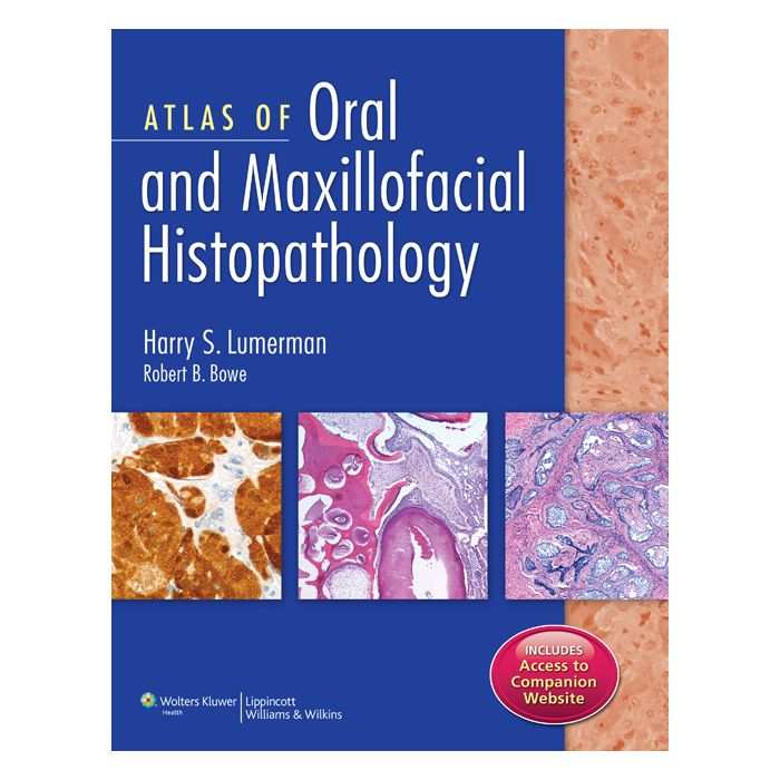 Atlas of Oral and Maxillofacial Histopathology  Lumerman Harry S.; Bowe Robert B.  LIPPINCOTT Williams and Wilkins  9781451143140