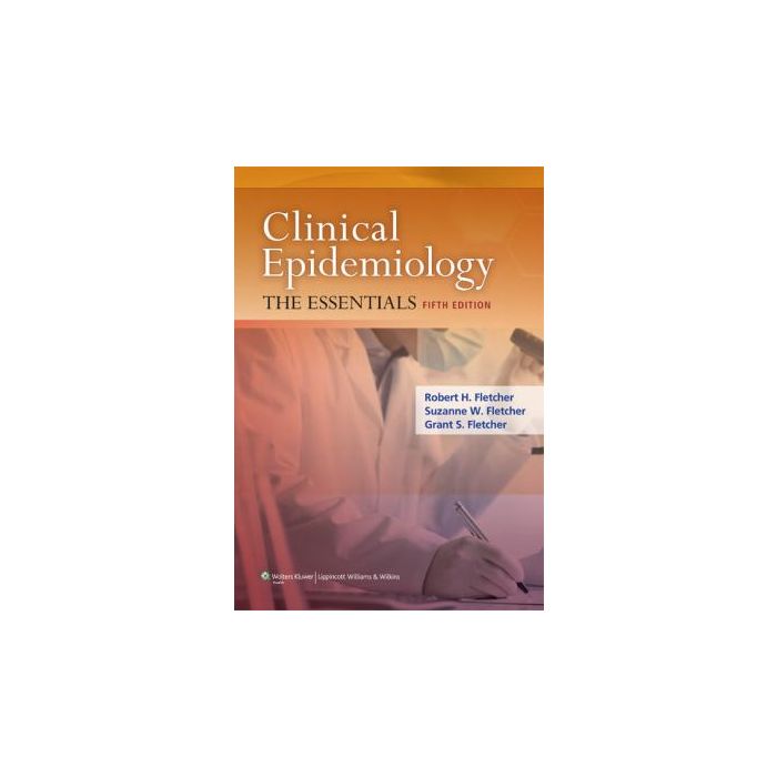 Clinical Epidemiology, 5ed.  Fletcher Robert; Fletcher Suzanne W.  LIPPINCOTT Williams and Wilkins  9781451144475