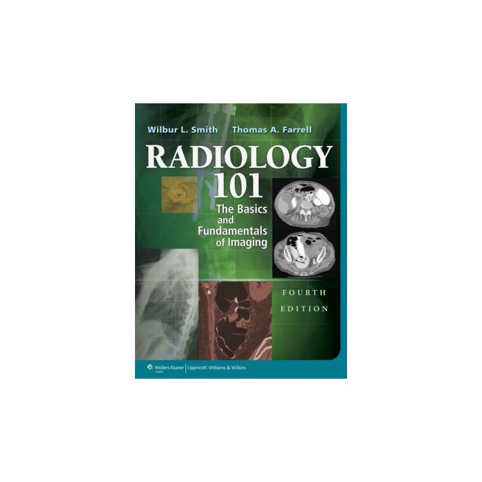 Radiology 101, 4ed.  Smith Wilbur L.  LIPPINCOTT Williams and Wilkins  9781451144574