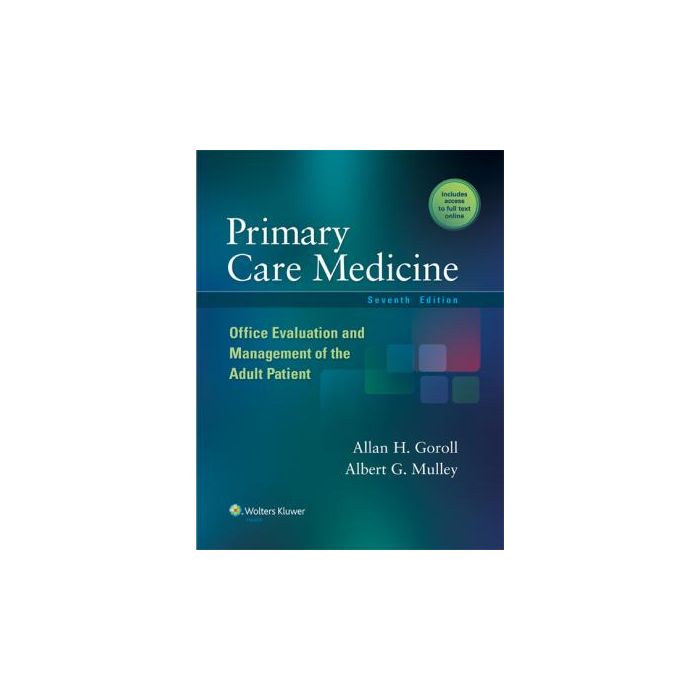 Primary Care Medicine, 7ed.  Goroll Allan H.; Mulley Albert G.  LIPPINCOTT Williams and Wilkins  9781451151497