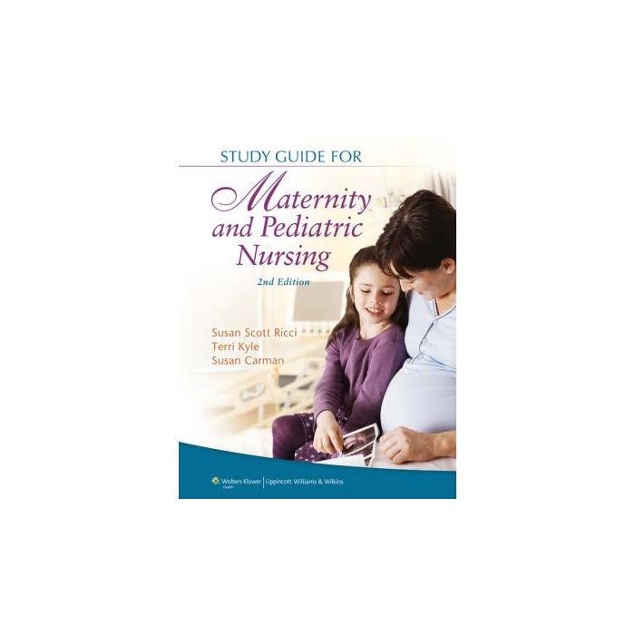 Study Guide for Maternity and Pediatric Nursing, 2ed.  Ricci Susan; Kyle Theresa; Carman Susan  LIPPINCOTT Williams and Wilkins  9781451151565