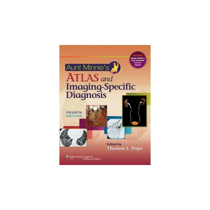 Aunt Minnie's Atlas and Imaging-Specific Diagnosis, 4ed. Pope Thomas L. LIPPINCOTT Williams and Wilkins 9781451172157 Aunt Minnie's Atlas and Imaging-Specific Diagnosis, 4ed. Pope Thomas L. LIPPINCOTT Williams and Wilkins 9781451172157