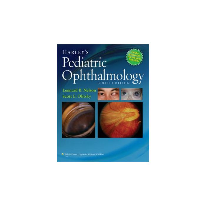 Harley's Pediatric Ophthalmology, 6ed.  Nelson Leonard B.; Olitsky Scott E.  LIPPINCOTT Williams and Wilkins  9781451172836
