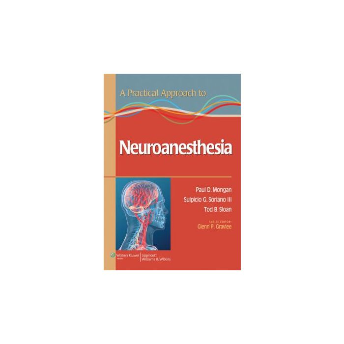 A Practical Approach to Neuroanesthesia Mongan Paul; Soriano III Sulpicio G.; Sloan Tod B.; Gravlee Glenn P. LIPPINCOTT Williams and Wilkins 9781451173154 A Practical Approach to Neuroanesthesia Mongan Paul; Soriano III Sulpicio G.; Sloan Tod B.; Gravlee Glenn P. LIPPINCOTT Williams and Wilkins 9781451173154