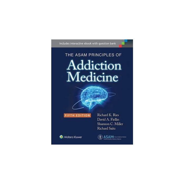 The ASAM Principles of Addiction Medicine, 5ed. Ries Richard K.; Fiellin David A.; Miller Shannon C.; Saitz Richard LIPPINCOTT Williams and Wilkins 9781451173574 The ASAM Principles of Addiction Medicine, 5ed. Ries Richard K.; Fiellin David A.; Miller Shannon C.; Saitz Richard LIPPINCOTT Williams and Wilkins 9781451173574