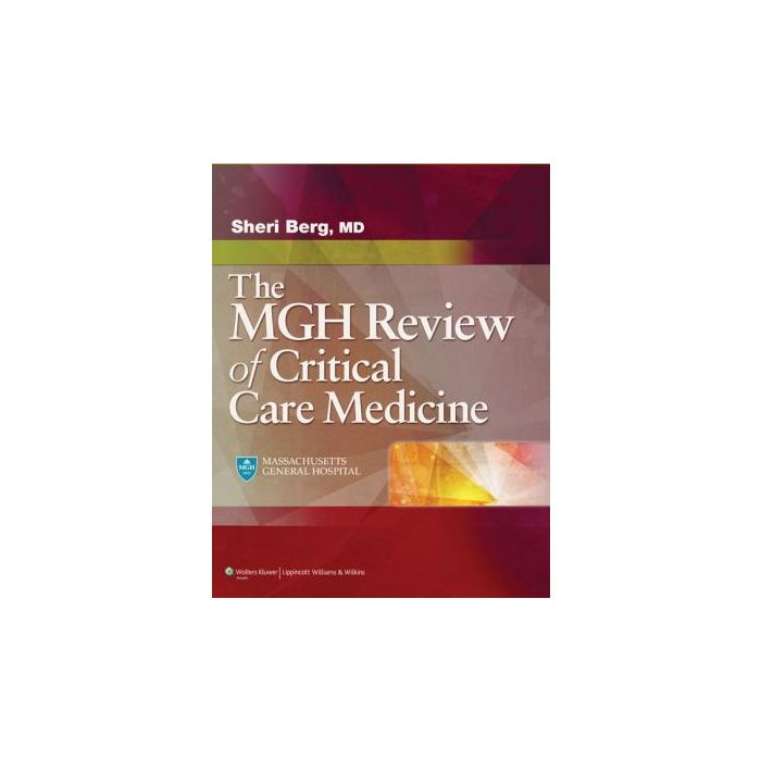 Massachusetts General Hospital Review of Critical Care Medicine  Berg Sheri M.; Bittner Edward A.  LIPPINCOTT Williams and Wilkins  9781451173680