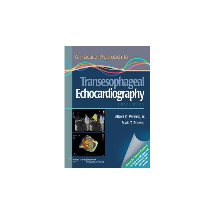A Practical Approach to Transesophageal Echocardiography, 3ed.  Perrino Albert C.; Reeves Scott T.  LIPPINCOTT Williams and Wilkins  9781451175608