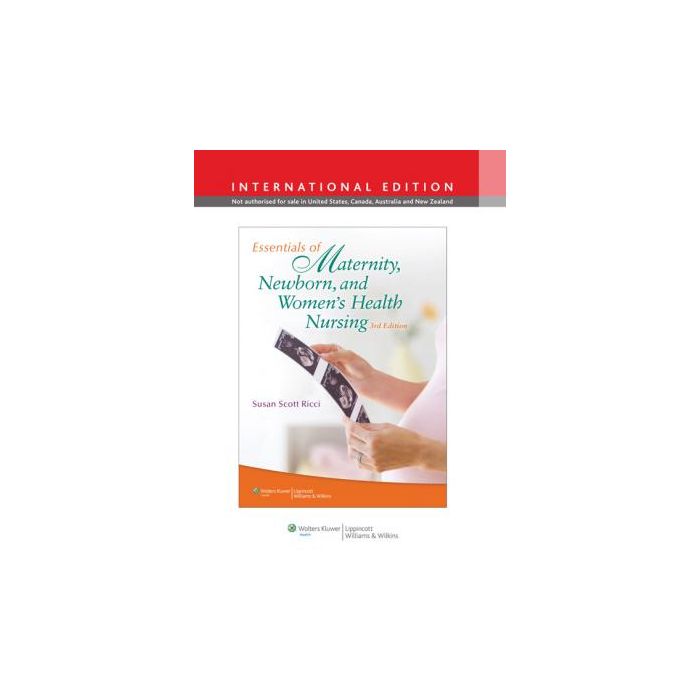 Essentials of Maternity, Newborn, and Women's Health Nursing, 3ed. Scott Ricci Susan LIPPINCOTT Williams and Wilkins 9781451175691 Essentials of Maternity, Newborn, and Women's Health Nursing, 3ed. Scott Ricci Susan LIPPINCOTT Williams and Wilkins 9781451175691