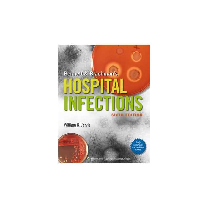 Bennett & Brachman's Hospital Infections, 6ed.  Jarvis William R.  LIPPINCOTT Williams and Wilkins  9781451175929