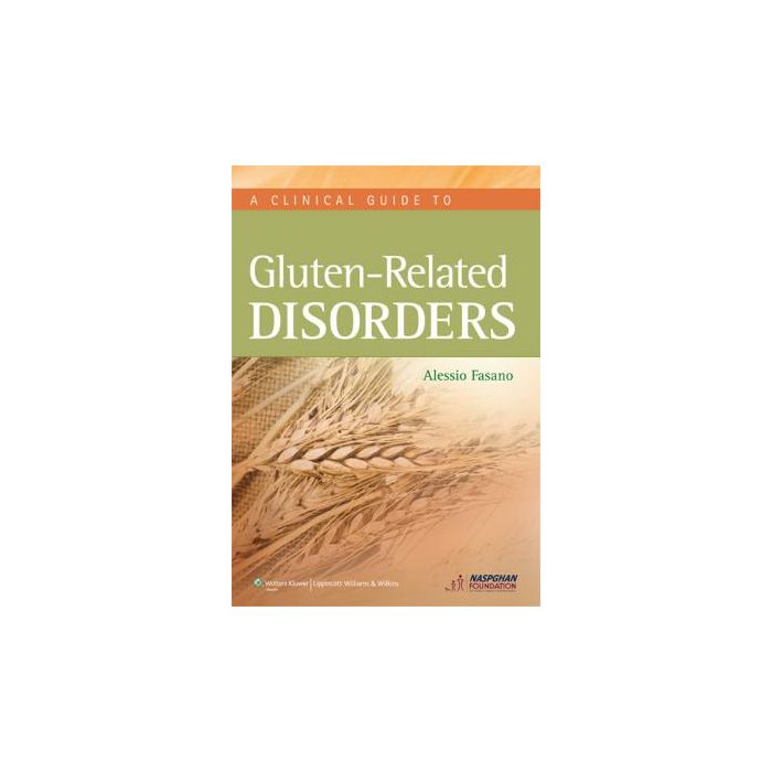 Clinical Guide to Gluten-Related Disorders Fasano Alessio LIPPINCOTT Williams and Wilkins 9781451182637 Clinical Guide to Gluten-Related Disorders Fasano Alessio LIPPINCOTT Williams and Wilkins 9781451182637