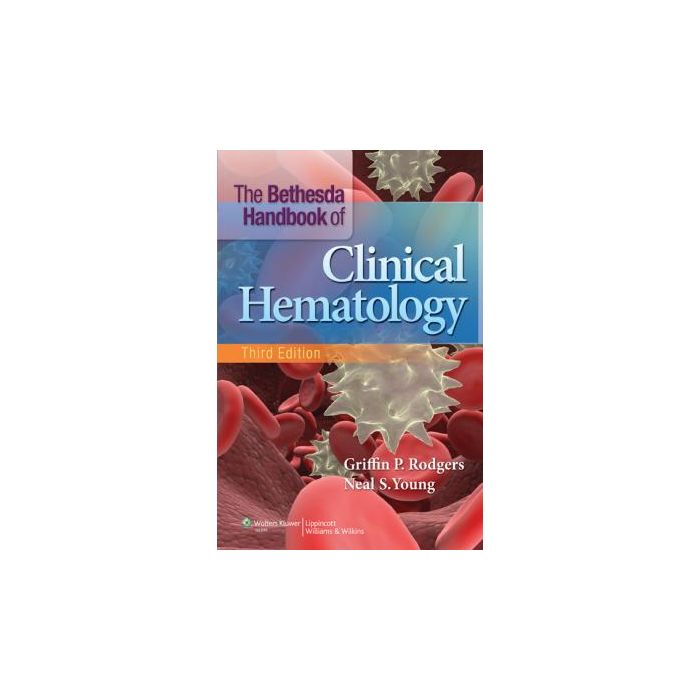 The Bethesda Handbook of Clinical Hematology, 3ed.  Rodgers Griffin P.; Young Neal S.  LIPPINCOTT Williams and Wilkins  9781451182705