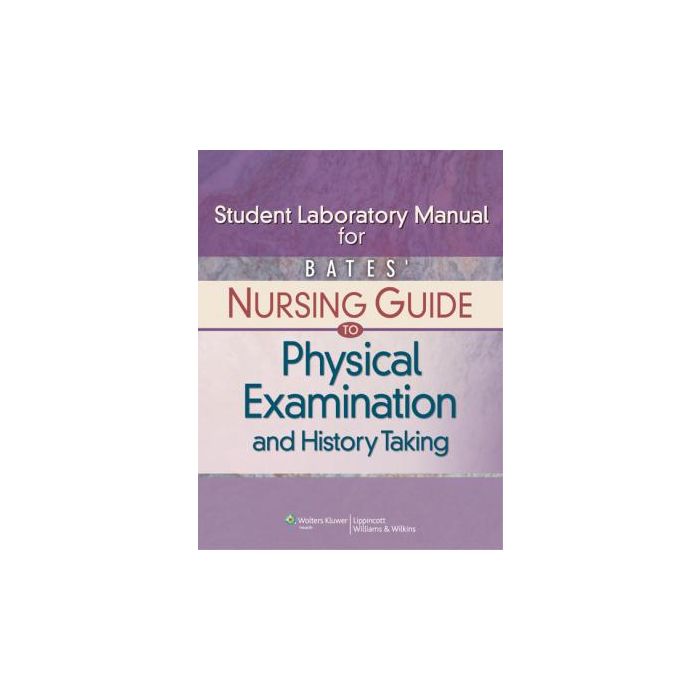 Student Laboratory Manual for Bates' Nursing Guide to Physical Examination and History Taking Hogan-Quigley Beth LIPPINCOTT Williams and Wilkins 9781451183757 Student Laboratory Manual for Bates' Nursing Guide to Physical Examination and History Taking Hogan-Quigley Beth LIPPINCOTT Williams and Wilkins 9781451183757