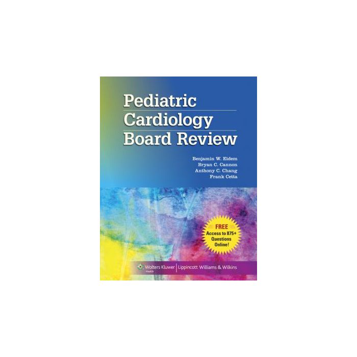 Pediatric Cardiology Board Review  Eidem Benjamin W.; Cannon Bryan C.; Chang Anthony C.; Cetta Frank  LIPPINCOTT Williams and Wilkins  9781451183771