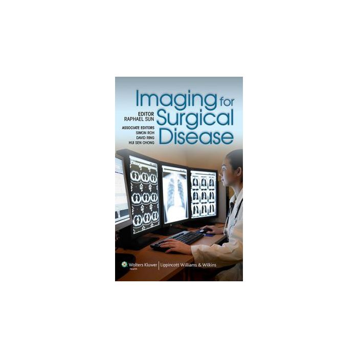 Imaging For Surgical Disease  Sun Raphael; Ring David; Sauk Steven; Chong Hui Sen  LIPPINCOTT Williams and Wilkins  9781451186383