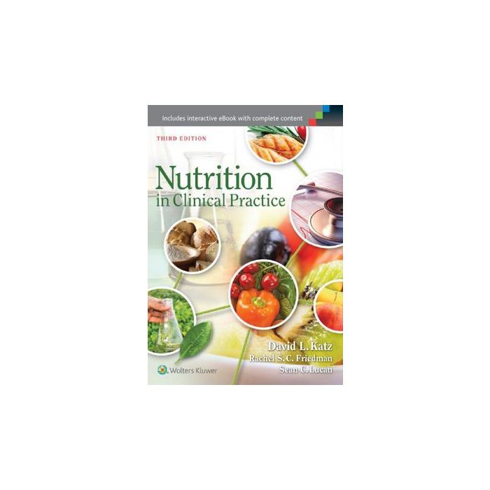 Nutrition in Clinical Practice, 3ed. Katz David L.; Friedman Rachel S.C.; Lucan Sean C. LIPPINCOTT Williams and Wilkins 9781451186642