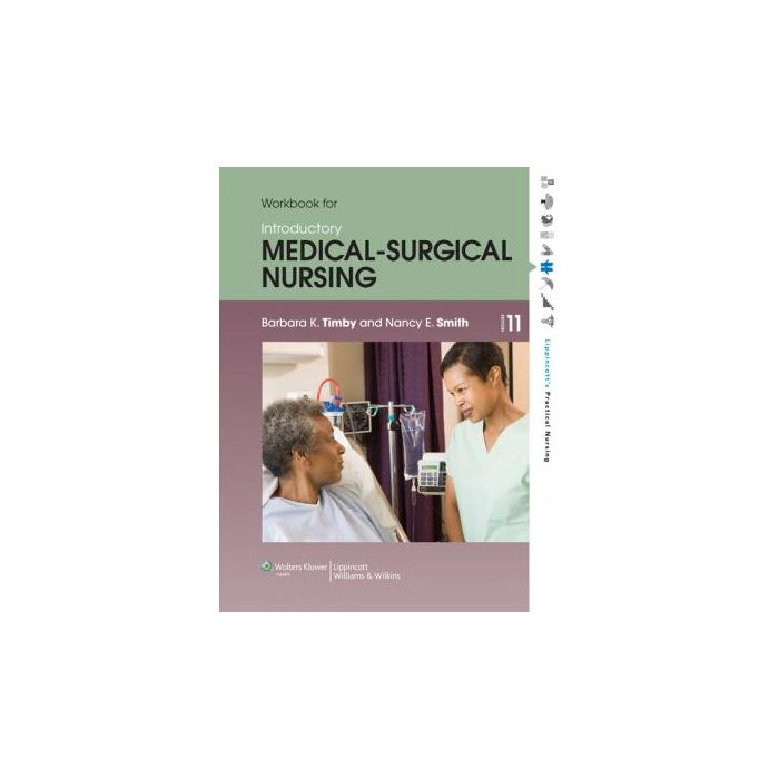 Workbook for Introductory Medical-Surgical Nursing, 11ed. Timby Barbara K.; Smith Nancy E. LIPPINCOTT Williams and Wilkins 9781451187229 Workbook for Introductory Medical-Surgical Nursing, 11ed. Timby Barbara K.; Smith Nancy E. LIPPINCOTT Williams and Wilkins 9781451187229