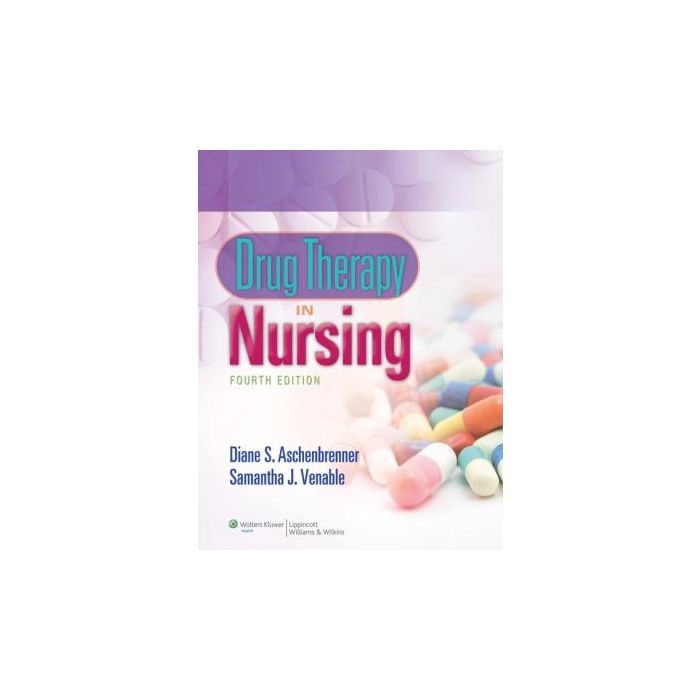 Drug Therapy in Nursing, 4ed.  Aschenbrenner Diane; Venable Samantha  LIPPINCOTT Williams and Wilkins  9781451187663