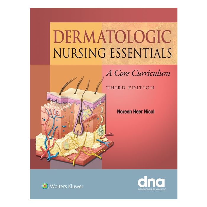 Dermatologic Nursing Essentials. A Core Curriculum, 3ed. Nicol Noreen LIPPINCOTT Williams and Wilkins 9781451188783 Dermatologic Nursing Essentials. A Core Curriculum, 3ed. Nicol Noreen LIPPINCOTT Williams and Wilkins 9781451188783