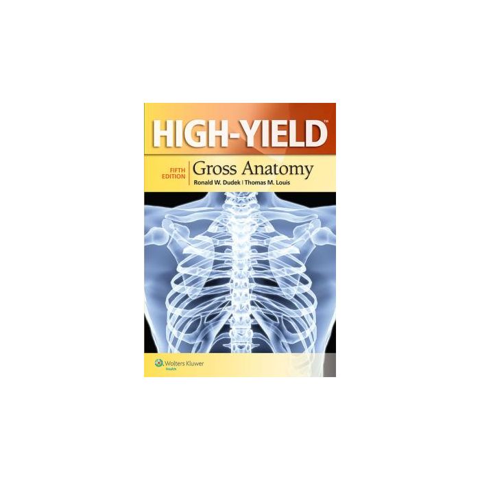 High-Yield™ Gross Anatomy, 5ed. - Dudek Ronald W.; Louis Thomas M. - LIPPINCOTT Williams and Wilkins - 9781451190236