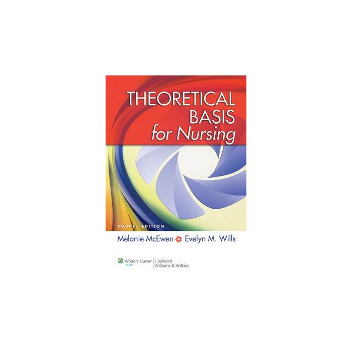 Theoretical Basis for Nursing, 4ed.  McEwen Melanie; Wills Evelyn M.  LIPPINCOTT Williams and Wilkins  9781451190311