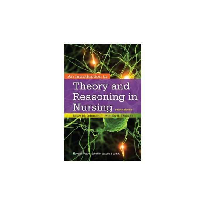An Introduction to Theory and Reasoning in Nursing, 4ed.  Johnson Betty; Webber Pamela  LIPPINCOTT Williams and Wilkins  9781451190359