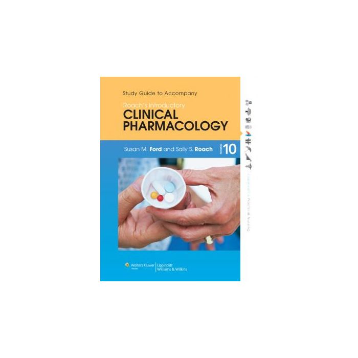 Study Guide to Accompany Roach's Introductory Clinical Pharmacology, 10ed.  Ford Susan M.; Roach Sally S.  LIPPINCOTT Williams and Wilkins  9781451190397
