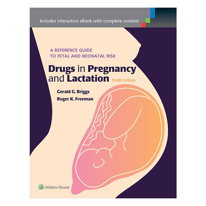 Drugs in Pregnancy and Lactation, 10ed. - Briggs Gerald G.; Freeman Roger K. - LIPPINCOTT Williams and Wilkins - 9781451190823