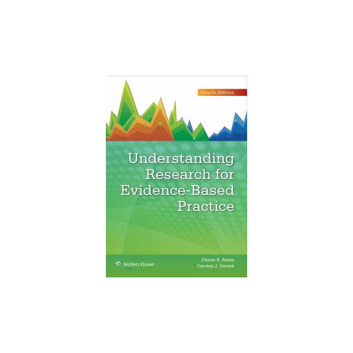 Understanding Research for Evidence-Based Practice, 4ed. - Rebar Cherie R.; Gersch Carolyn J. - LIPPINCOTT Williams and Wilkins - 9781451191073 Understanding Research for Evidence-Based Practice, 4ed. - Rebar Cherie R.; Gersch Carolyn J. - LIPPINCOTT Williams and Wilkins - 9781451191073