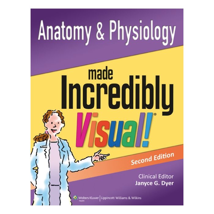 Anatomy and Physiology Made Incredibly Visual!, 2ed. Dyer Janyce G. LIPPINCOTT Williams and Wilkins 9781451191387 Anatomy and Physiology Made Incredibly Visual!, 2ed. Dyer Janyce G. LIPPINCOTT Williams and Wilkins 9781451191387