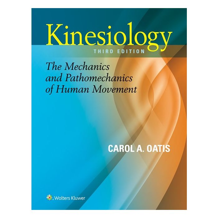 Kinesiology. The Mechanics and Pathomechanics of Human Movement, 3ed.  Oatis Carol A.  LIPPINCOTT Williams and Wilkins  9781451191561