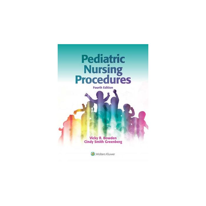Pediatric Nursing Procedures, 4ed.  Bowden Vicky R.; Greenberg Cindy Smith  LIPPINCOTT Williams and Wilkins  9781451192360 Pediatric Nursing Procedures, 4ed.  Bowden Vicky R.; Greenberg Cindy Smith  LIPPINCOTT Williams and Wilkins  9781451192360