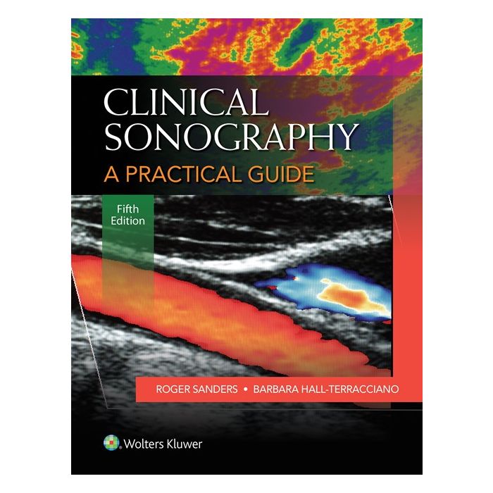 Clinical Sonography: A Practical Guide, 5ed.  Sanders Roger C.  LIPPINCOTT Williams and Wilkins  9781451192520
