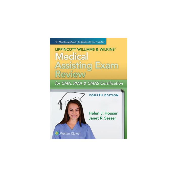 LWW's Medical Assisting Exam Review for CMA, RMA & CMAS Certification, 4ed.  Houser Helen J.; Sesser Janet R.  LIPPINCOTT Williams and Wilkins  9781451192568