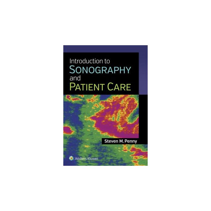 Introduction to Sonography and Patient Care Penny Steven M. LIPPINCOTT Williams and Wilkins 9781451192599 Introduction to Sonography and Patient Care Penny Steven M. LIPPINCOTT Williams and Wilkins 9781451192599
