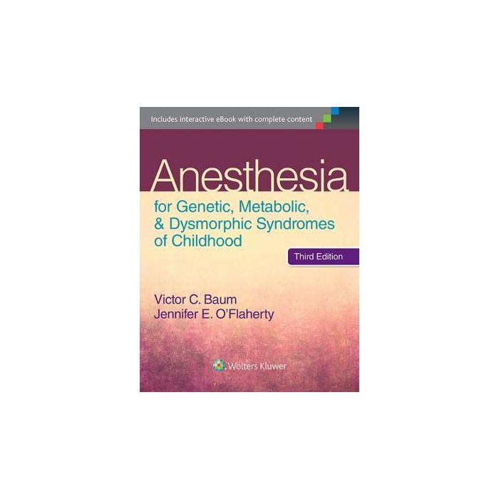 Anesthesia for Genetic, Metabolic, and Dysmorphic Syndromes of Childhood, 3ed. - Baum Victor C.; O'Flaherty Jennifer E. - LIPPINCOTT Williams and Wilkins - 9781451192797