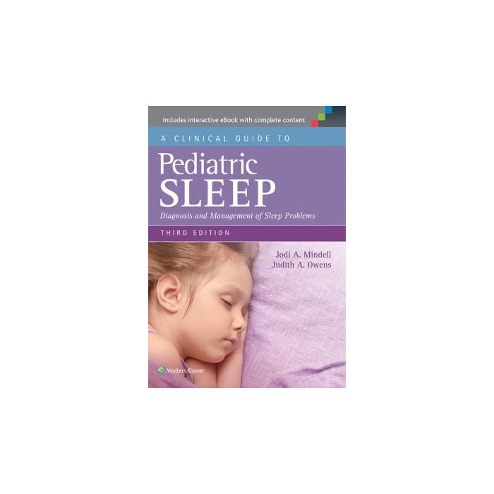 A Clinical Guide to Pediatric Sleep, 3ed.  Mindell Jodi A.; Owens Judith A.  LIPPINCOTT Williams and Wilkins  9781451193008