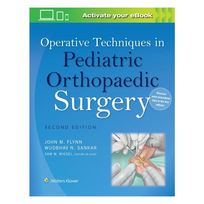Operative Techniques in Pediatric Orthopaedic Surgery, 2ed.  Flynn John M.; Sankar Wudbhav N.; Wiesel Sam W.  LIPPINCOTT Williams and Wilkins  9781451193084 Operative Techniques in Pediatric Orthopaedic Surgery, 2ed.  Flynn John M.; Sankar Wudbhav N.; Wiesel Sam W.  LIPPINCOTT Williams and Wilkins  9781451193084