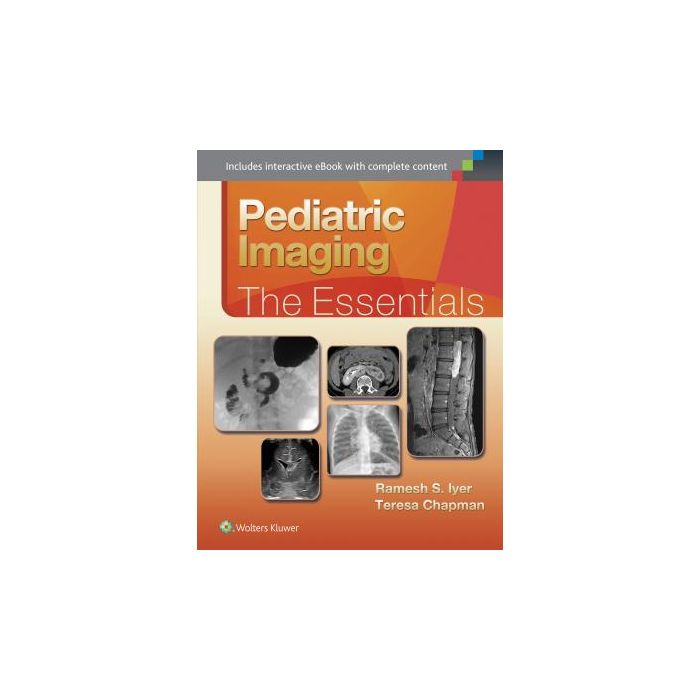 Pediatric Imaging:The Essentials  Iyer Ramesh; Chapman Teresa  LIPPINCOTT Williams and Wilkins  9781451193176