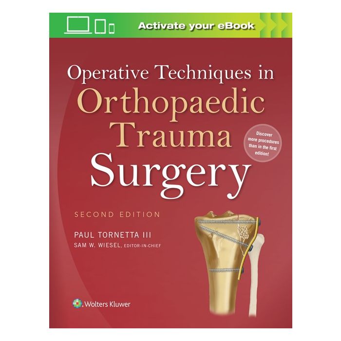 Operative Techniques in Orthopaedic Trauma Surgery, 2ed.  Tornetta Paul; Wiesel Sam W.  LIPPINCOTT Williams and Wilkins  9781451193299