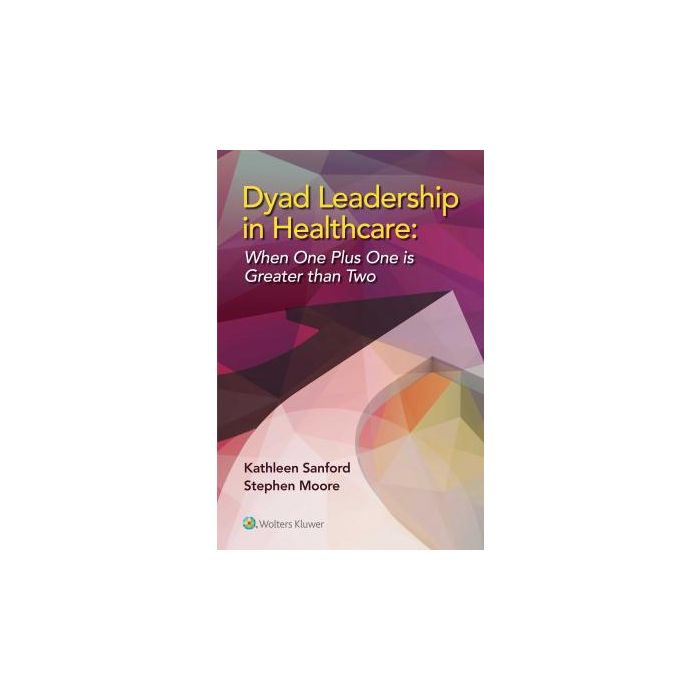 Dyad Leadership in Healthcare  Sanford Kathleen  LIPPINCOTT Williams and Wilkins  9781451193343