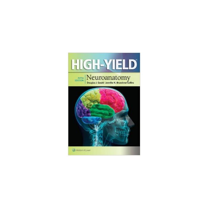 High-Yield™ Neuroanatomy, 5ed.  Gould Douglas J.; Brueckner-Collins Jennifer K.  LIPPINCOTT Williams and Wilkins  9781451193435