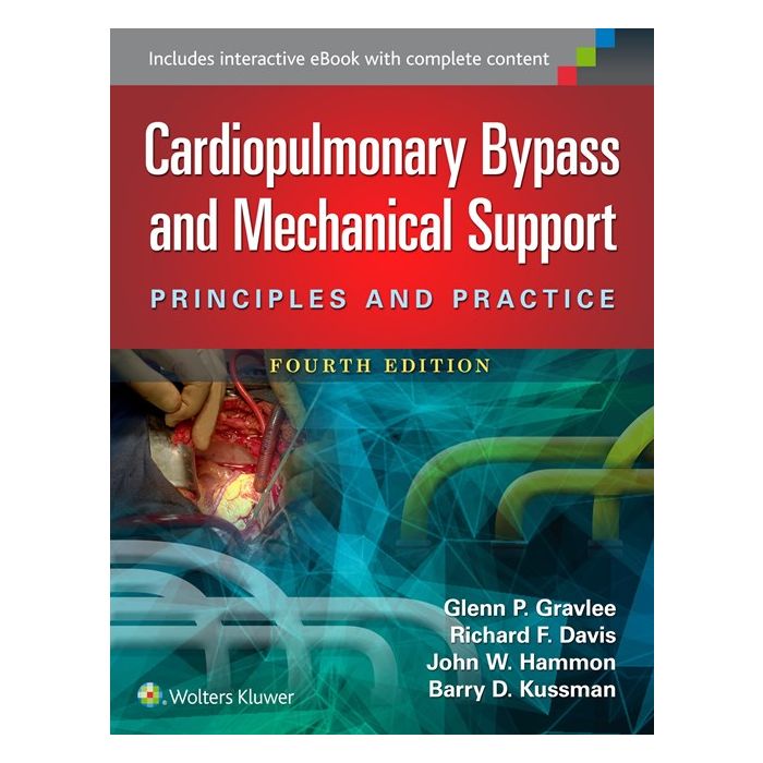 Cardiopulmonary Bypass and Mechanical Support, 4ed.  Gravlee Glenn P.; Davis Richard F.; Hammon John; Kussman Barry  LIPPINCOTT Williams and Wilkins  9781451193619