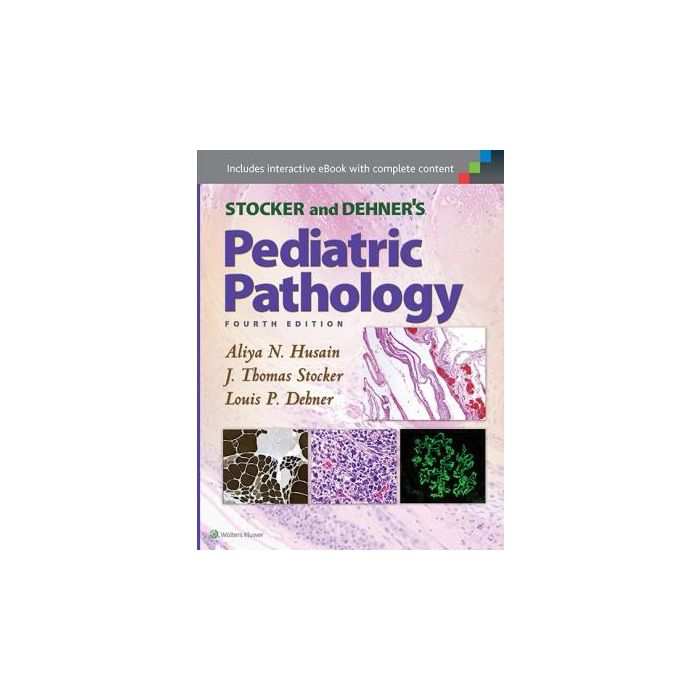 Stocker and Dehner's Pediatric Pathology, 4ed.  Husain Aliya N.; Stocker J. Thomas; Dehner Louis P.  LIPPINCOTT Williams and Wilkins  9781451193732