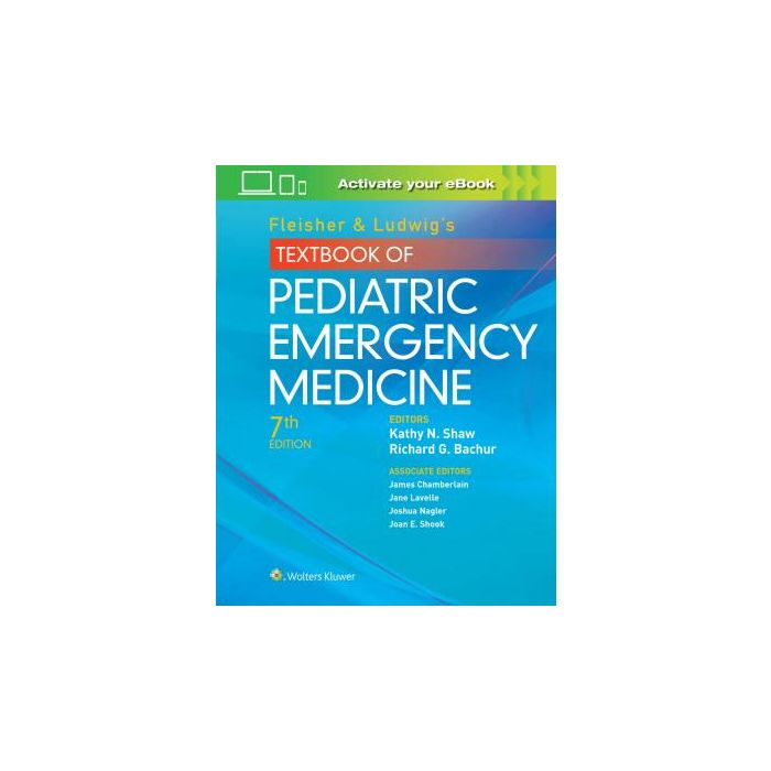 Fleisher & Ludwig's Textbook of Pediatric Emergency Medicine, 7ed. Bachur Richard G.; Shaw Kathy N. LIPPINCOTT Williams and Wilkins 9781451193954 Fleisher & Ludwig's Textbook of Pediatric Emergency Medicine, 7ed. Bachur Richard G.; Shaw Kathy N. LIPPINCOTT Williams and Wilkins 9781451193954